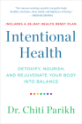 Intentional Health: Detoxify, Nourish, and Rejuvenate Your Body into Balance By Dr. Chiti Parikh Cover Image