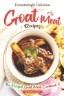 Devastatingly Delicious Goat Meat Recipes: The Perfect Goat Meat Cookbook By Mabel Garet Cover Image