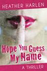Hope You Guess My Name By Heather Harlen Cover Image