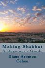 Making Shabbat: A Beginner's Guide By Diane Aronson Cohen Cover Image