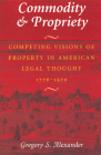 Commodity & Propriety: Competing Visions of Property in American Legal Thought, 1776-1970 Cover Image