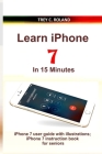Learn iPhone 7 in 15 Minutes: iPhone 7 user guide with illustrations; iPhone 7 instruction book for seniors Cover Image