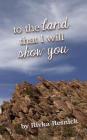 To the Land That I Will Show You By Rivka Resnick Cover Image