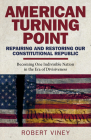 American Turning Point - Repairing and Restoring Our Constitutional Republic: Becoming One Indivisible Nation in the Era of Divisiveness By Robert Viney Cover Image