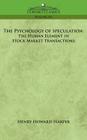 The Psychology of Speculation: The Human Element in Stock Market Transactions By Henry Howard Harper Cover Image