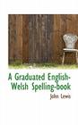 A Graduated English-Welsh Spelling-Book By John Lewis Cover Image
