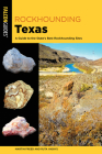 Rockhounding Texas: A Guide to the State's Best Rockhounding Sites By Martin Freed, Ruta Vaskys Cover Image