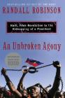 An Unbroken Agony: Haiti, from Revolution to the Kidnapping of a President By Randall Robinson Cover Image