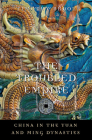 The Troubled Empire: China in the Yuan and Ming Dynasties (History of Imperial China #5) Cover Image