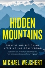 Hidden Mountains: Survival and Reckoning After a Climb Gone Wrong By Michael Wejchert Cover Image