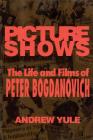 Picture Shows: The Life and Films of Peter Bogdanovich (Limelight) By Andrew Yule Cover Image