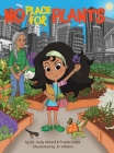 No Place for Plants: A Children's Picture Book About Plant Advocacy, Cultural Heritage, Leadership, And Scent Memories Cover Image