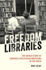 Freedom Libraries: The Untold Story of Libraries for African Americans in the South By Mike Selby Cover Image