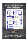 South Facing House Plans: As Per Vastu Shastra By As Sethu Pathi Cover Image