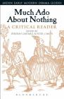 Much ADO about Nothing: A Critical Reader (Arden Early Modern Drama Guides) By Deborah Cartmell (Editor), Andrew Hiscock (Editor), Peter J. Smith (Editor) Cover Image
