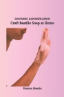 Soothing Saponification: Craft Bastille Soap at Home Cover Image