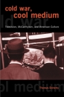 Cold War, Cool Medium: Television, McCarthyism, and American Culture (Film and Culture) Cover Image