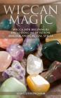 Wiccan Magic: Wicca For Beginners including Meditation, Magick and Crystal Spells By Lisa Cunningham Cover Image