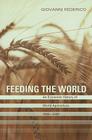 Feeding the World: An Economic History of Agriculture, 1800-2000 (Princeton Economic History of the Western World #34) By Giovanni Federico Cover Image