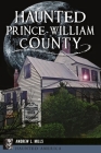 Haunted Prince William County (Haunted America) By Andrew L. Mills Cover Image
