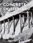 Concrete in Switzerland: Histories from the Recent Past By Salvatore Aprea (Editor), Nicola Navone (Editor), Laurent Stalder (Editor), Sarah Nichols (Editor) Cover Image