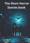 The Short Horror Stories book: 10 amazing Haunting, Terrifying, Horror, Ghost and Scary Stories. Cover Image