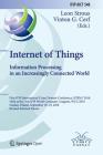 Internet of Things. Information Processing in an Increasingly Connected World: First IFIP International Cross-Domain Conference, IFIPIoT 2018, Held at By Leon Strous (Editor), Vinton G. Cerf (Editor) Cover Image