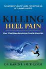 Killing Heel Pain: Your Final Freedom from Plantar Fasciitis By Karen L. Smith, Gary Cavanah (Illustrator), Sherry Roberts (Editor) Cover Image