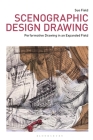 Scenographic Design Drawing: Performative Drawing in an Expanded Field By Sue Field, Marsha Meskimmon (Editor), Phil Sawdon (Editor) Cover Image