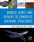 Bonded Joints and Repairs to Composite Airframe Structures By Chun Hui Wang, Cong N. Duong Cover Image