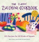 The Classic Zucchini Cookbook: 225 Recipes for All Kinds of Squash By Nancy C. Ralston, Marynor Jordan, Andrea Chesman Cover Image