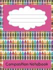 Composition Notebook: Crayon Theme Composition Book 50 Sheets (100 Pages) By Lucy Lisie Tijan Cover Image