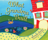 What Grandma Built By Michelle Gilman, Jazmin Sasky (Illustrator) Cover Image