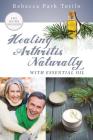 Healing Arthritis Naturally With Essential Oil By Rebecca Park Totilo Cover Image
