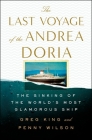 The Last Voyage of the Andrea Doria: The Sinking of the World's Most Glamorous Ship By Greg King, Penny Wilson Cover Image