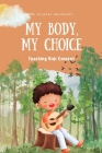 My Body, My Choice: Teaching Kids Consent By Crystal Hardstaff Cover Image