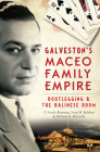 Galveston's Maceo Family Empire: Bootlegging & the Balinese Room (True Crime) By T. Nicole Boatman, Scott H. Belshaw, Richard B. McCaslin Cover Image