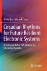Circadian Rhythms for Future Resilient Electronic Systems: Accelerated Active Self-Healing for Integrated Circuits By Xinfei Guo, Mircea R. Stan Cover Image