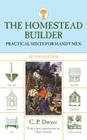 Homestead Builder: Practical Hints for Handy-Men By C. P. Dwyer, Marc Vassallo (Introduction by) Cover Image