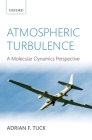 Atmospheric Turbulence: A Molecular Dynamics Perspective By Adrian Tuck Cover Image