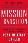 Mission Transition: Navigating the Opportunities and Obstacles to Your Post-Military Career By Matthew J. Louis Cover Image