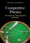 Competitive Physics: Thermodynamics, Electromagnetism and Relativity By Jinhui Wang, Bernard Ricardo Widjaja Cover Image
