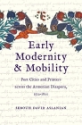 Early Modernity and Mobility: Port Cities and Printers across the Armenian Diaspora, 1512-1800 Cover Image