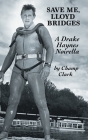 Save Me, Lloyd Bridges By Champ Clark Cover Image