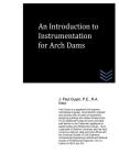 An Introduction to Instrumentation for Arch Dams By J. Paul Guyer Cover Image