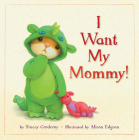 I Want My Mommy! By Tracey Corderoy, Alison Edgson (Illustrator) Cover Image