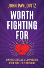 Worth Fighting for: Finding Courage and Compassion When Cruelty Is Trending Cover Image
