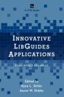 Innovative LibGuides Applications: Real World Examples (Lita Guides) By Ryan L. Sittler (Editor), Aaron W. Dobbs (Editor) Cover Image