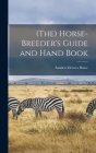 (The) Horse-breeder's Guide and Hand Book By Sanders Dewees Bruce Cover Image