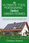 The Ultimate Tool for Designing Perfect Green Homes: Ideas on How to Create an Eco-Friendly Home or Convert the One that You Already Own By Chelsea Adams Cover Image